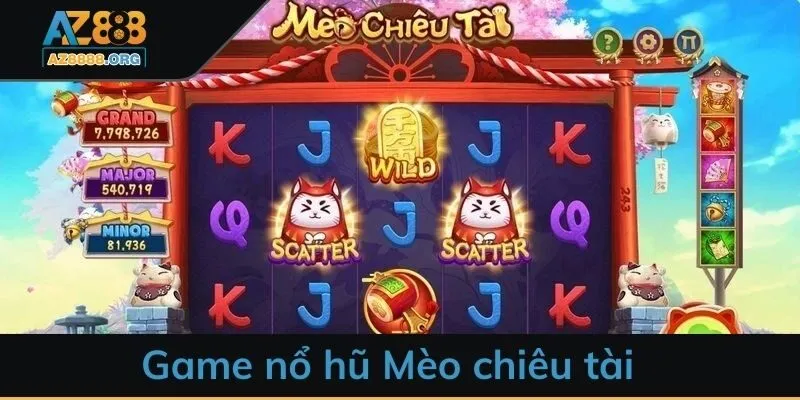 Game nổ hũ Mèo chiêu tài - Thử vận may đổi đời cực nhanh