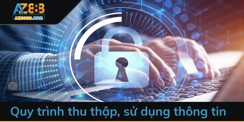 Chính sách bảo mật trong quy trình thu thập, sử dụng thông tin